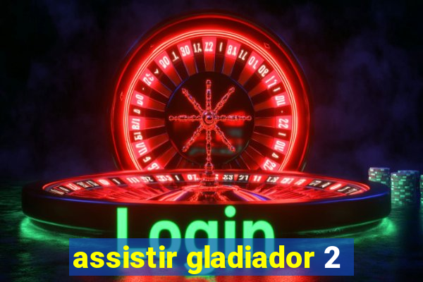 assistir gladiador 2